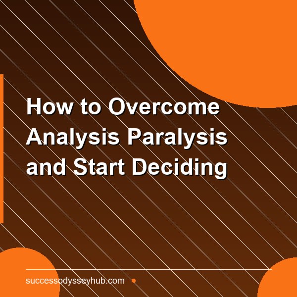 How to Overcome Analysis Paralysis and Start Deciding