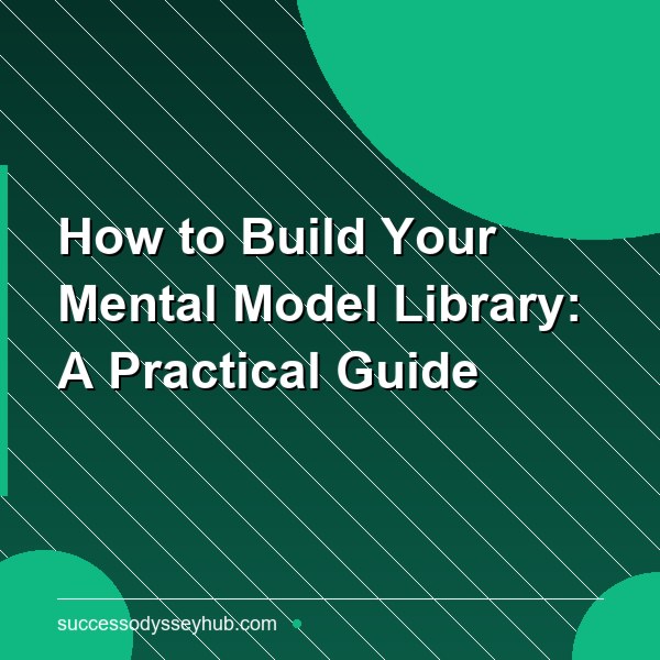 How to Build Your Mental Model Library