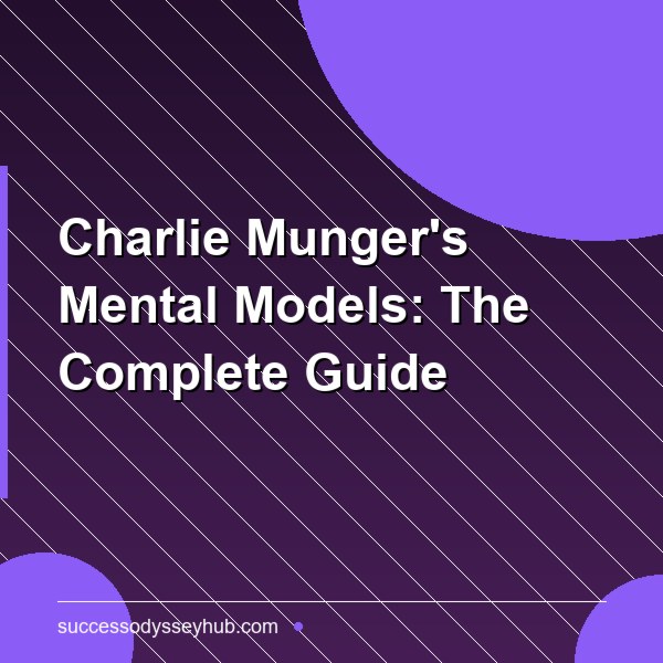 Charlie Munger's Mental Models: The Complete Guide