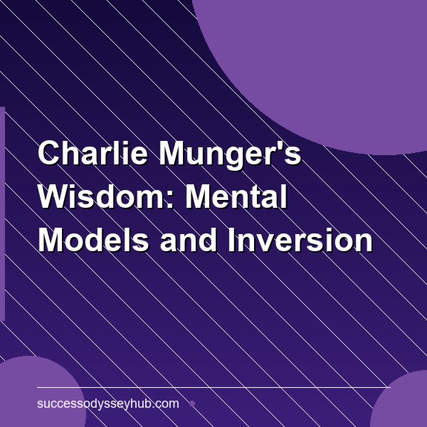 Charlie Munger's Greatest Wisdom: Mental Models, Latticework, and Inversion