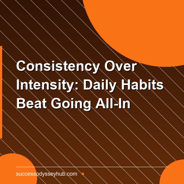 Consistency Over Intensity: Why Showing Up Every Day Beats Going All-In