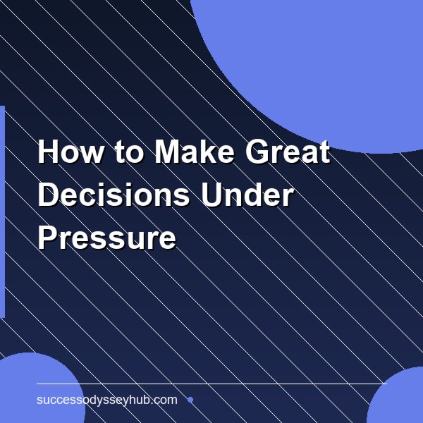 How to Make Great Decisions Under Pressure