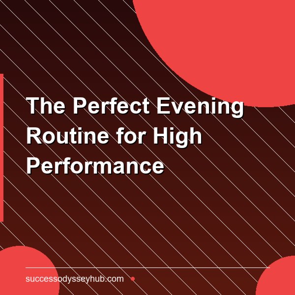 The Perfect Evening Routine for High Performance