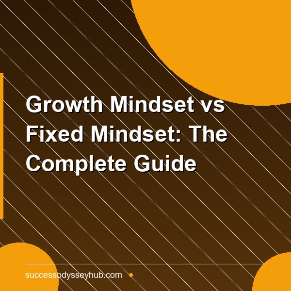 Growth Mindset vs Fixed Mindset: The Complete Guide