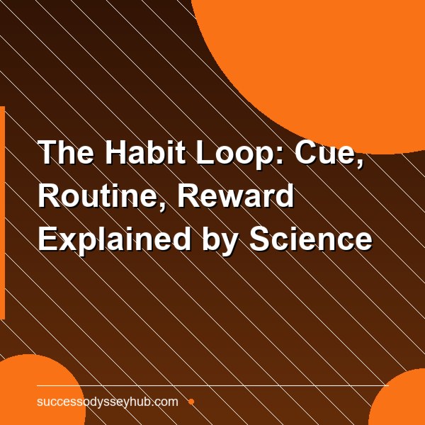 The Habit Loop: Cue, Routine, Reward Explained by Science