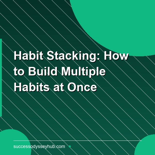 Habit Stacking: How to Build Multiple Habits at Once