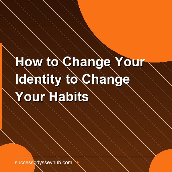 How to Change Your Identity to Change Your Habits