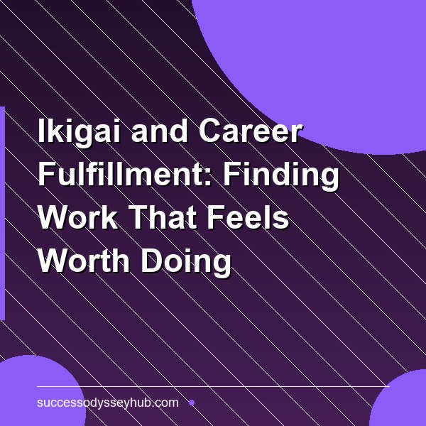 Ikigai and Career Fulfillment: Finding Work That Feels Worth Doing