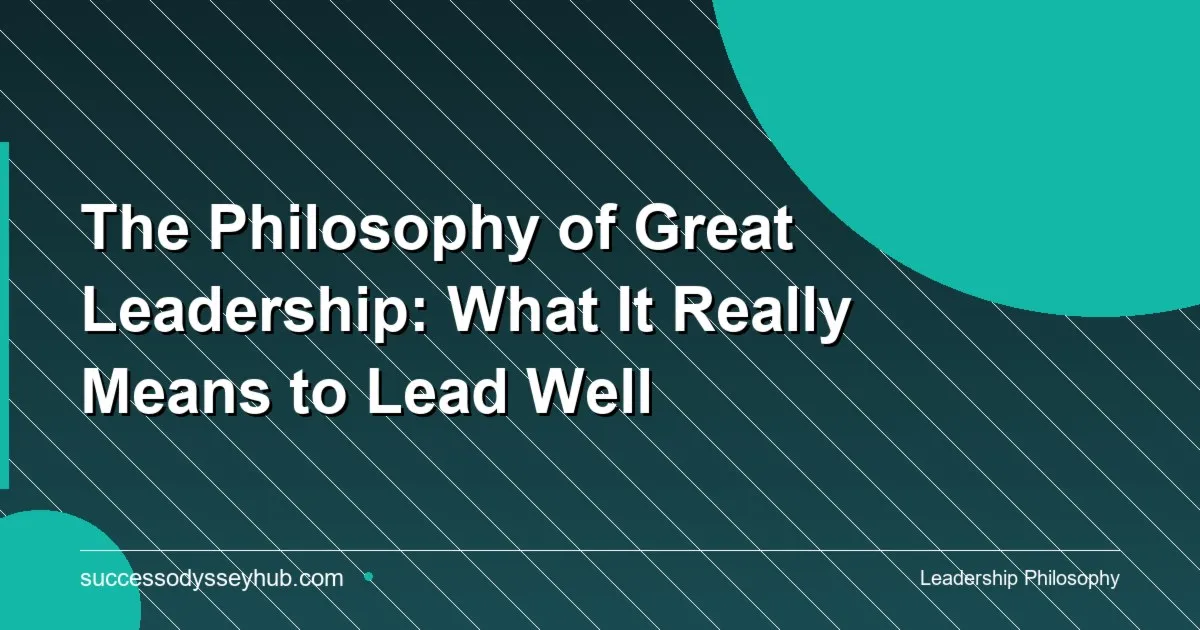 The philosophy of great leadership and what it means to lead people effectively