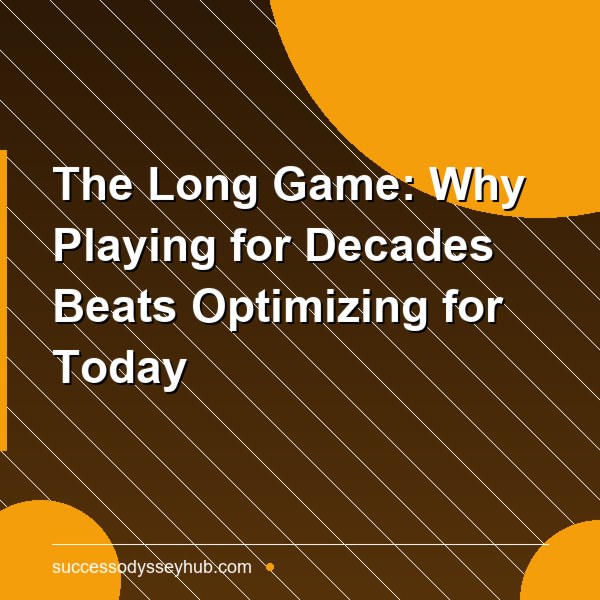 The Long Game: Why Playing for Decades Beats Optimizing for Today