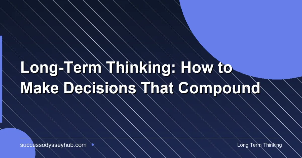 Long-Term Thinking: how to make decisions that compound over time