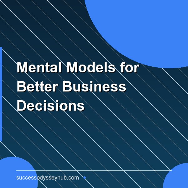 Mental Models for Better Business Decisions