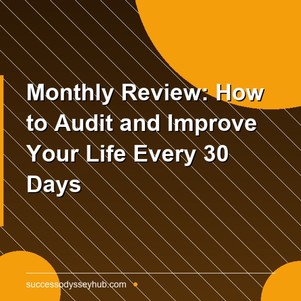 Monthly Review: How to Audit and Improve Your Life Every 30 Days