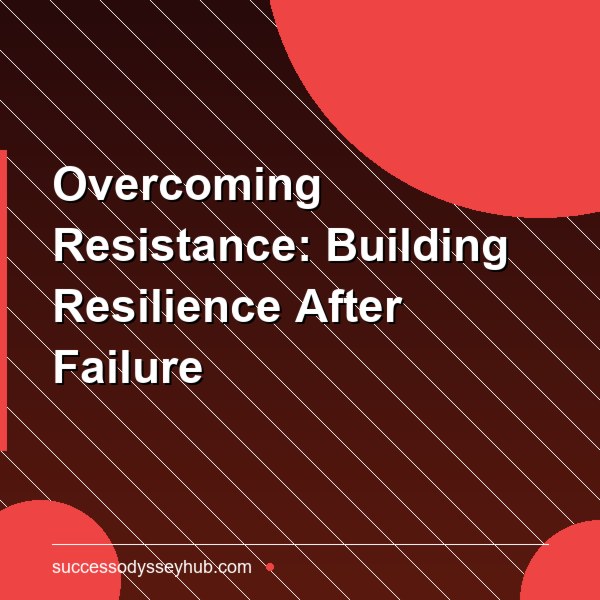 Overcoming Resistance: Building Resilience in the Face of Failure