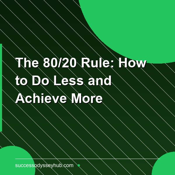The 80/20 Rule: How to Do Less and Achieve More