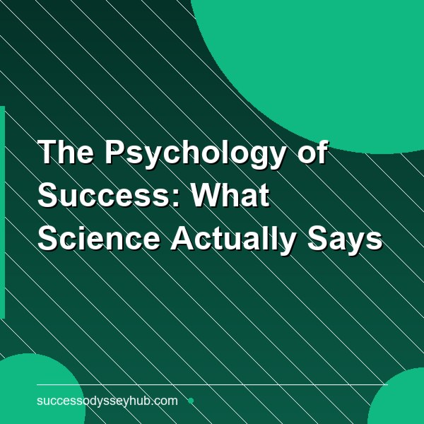 The Psychology of Success: What Science Actually Says