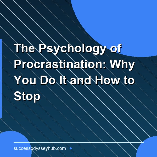 The Psychology of Procrastination: Why You Do It and How to Stop