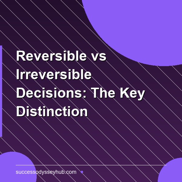 Reversible vs Irreversible Decisions: The One Distinction That Changes Everything