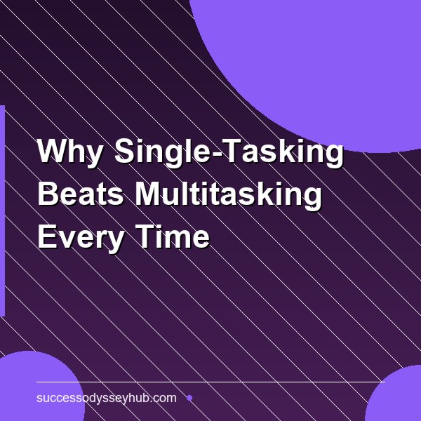 Why Single-Tasking Beats Multitasking Every Time