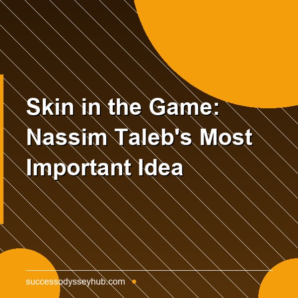 Skin in the Game: Nassim Taleb's Most Important Idea