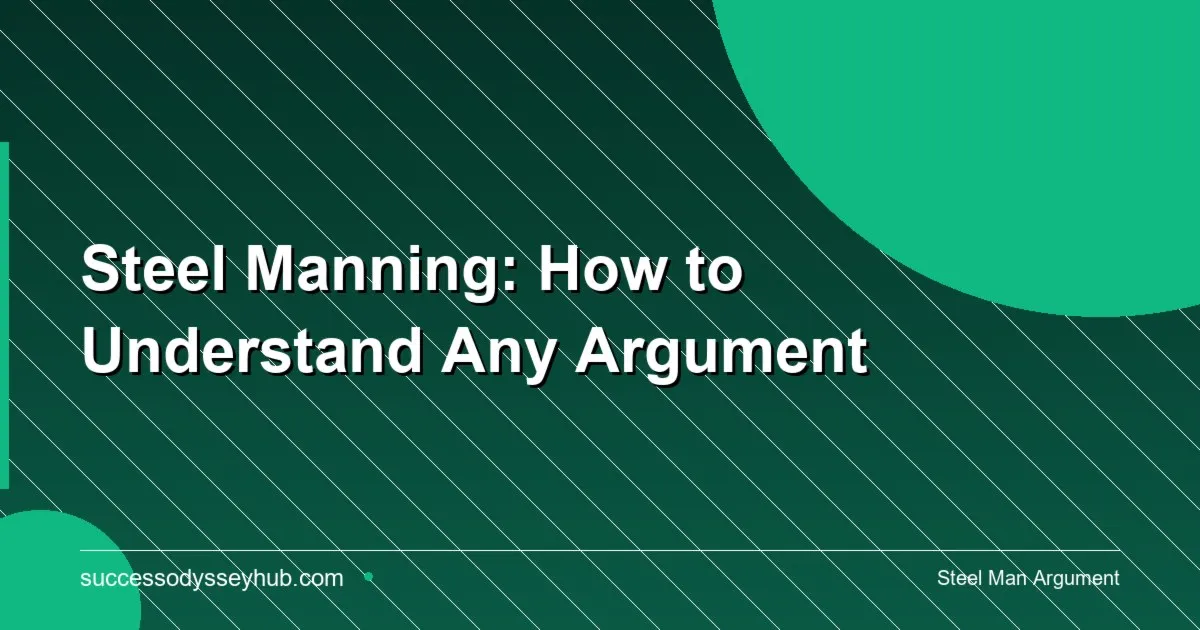 Steel Manning: understanding the strongest version of any argument