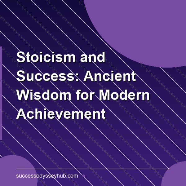 Stoicism and Success: Ancient Wisdom for Modern Achievement