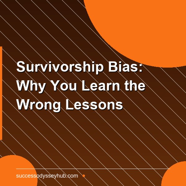 Survivorship Bias: Why You Learn the Wrong Lessons