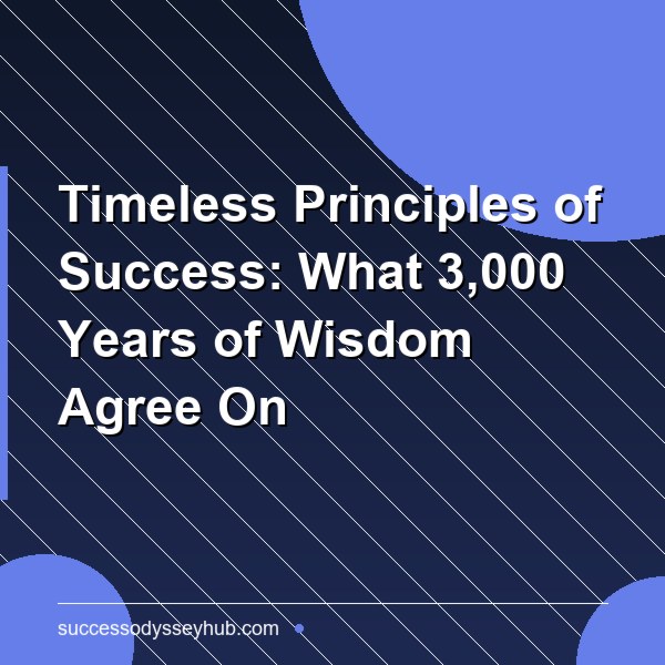 Timeless Principles of Success: What 3,000 Years of Wisdom Agree On