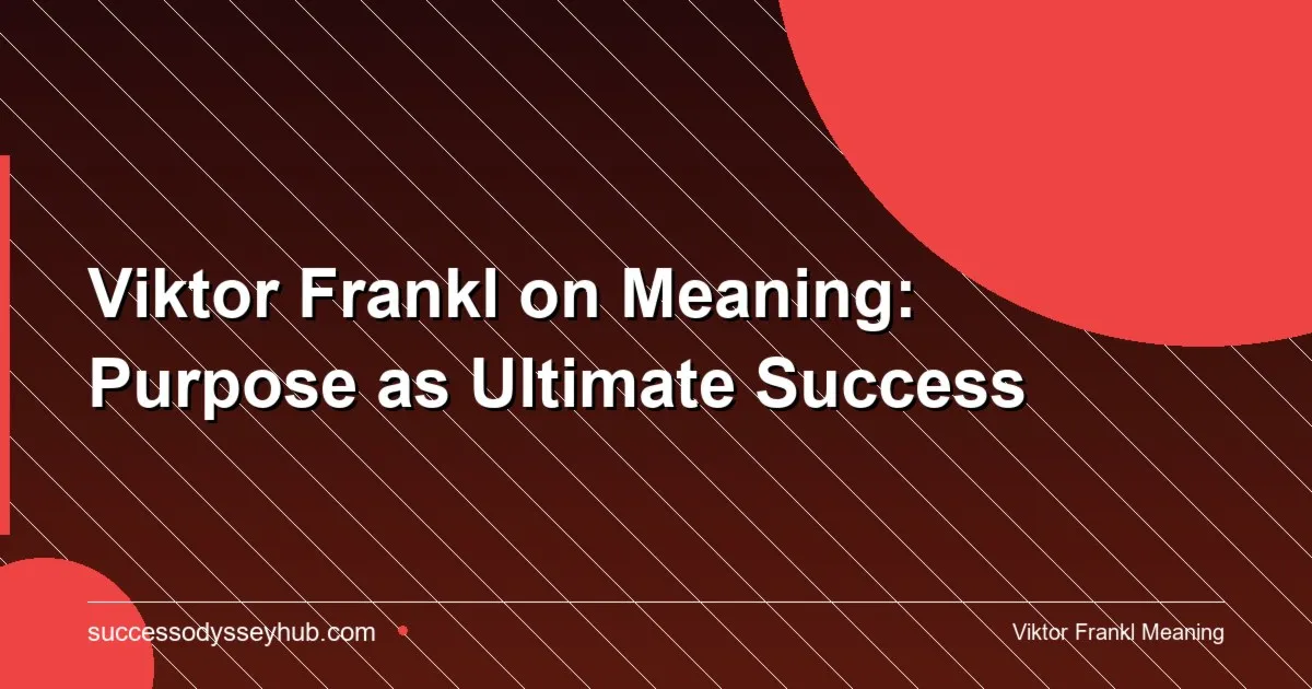 Viktor Frankl and the search for meaning as the foundation of success
