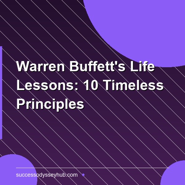 Warren Buffett's Life Lessons: 10 Principles That Built the World's Greatest Investor