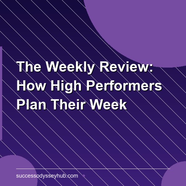 The Weekly Review: How High Performers Plan Their Week